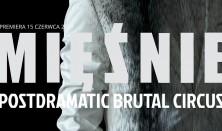 MIĘŚNIE postdramatic brutal circus MIĘŚNIE postdramatic brutal circus