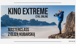 KINO EXTREME. MASTERCLASS Z ELIZĄ KUBARSKĄ